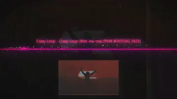 Crazy Loop - Crazy Loop (Mm-ma-ma) (PVM BOOTLEG 2023)