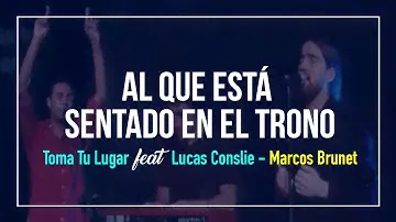 Al Que Está Sentado En El Trono - Toma Tu Lugar (feat. Lucas Conslie) -  Marcos Brunet