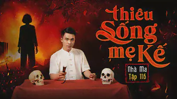 NHÀ MA TẬP 116 | THIÊU SỐNG MẸ KẾ - CHUYỆN MA KINH DỊ SỞN GAI ÓC - MC DUY THUẬN | FULL 4K